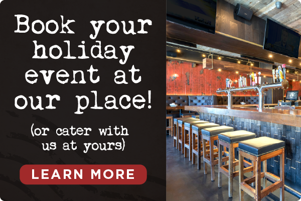 Book your holiday event or catering. Learn More.